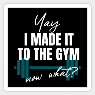 i made it to the Gym, Now What? Sticker